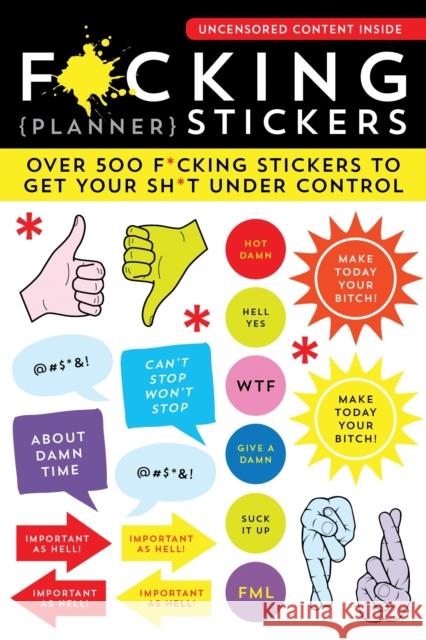 F*cking Planner Stickers: Over 500 F*cking Stickers to Get Your Sh*t Under Control Sourcebooks 9781728206554 Sourcebooks