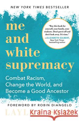 Me and White Supremacy: Combat Racism, Change the World, and Become a Good Ancestor Saad, Layla 9781728209807 Sourcebooks