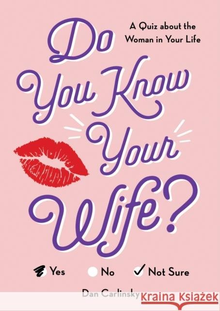 Do You Know Your Wife?: A Quiz about the Woman in Your Life Dan Carlinsky 9781728211299 Sourcebooks