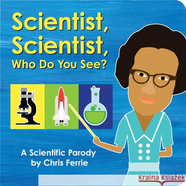 Scientist, Scientist, Who Do You See?: A Scientific Parody Chris Ferrie 9781728213330