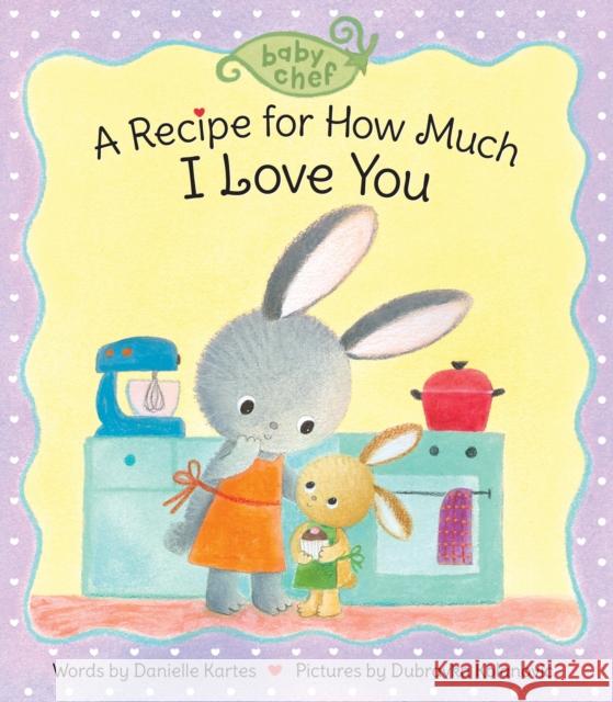 A Recipe for How Much I Love You Kartes, Danielle 9781728214146 Sourcebooks Explore