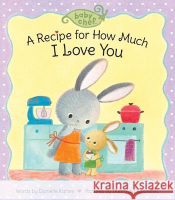 A Recipe for How Much I Love You Kartes, Danielle 9781728214146 Sourcebooks Explore