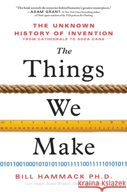 The Things We Make: The Unknown History of Invention from Cathedrals to Soda Cans Bill Hammack 9781728215754