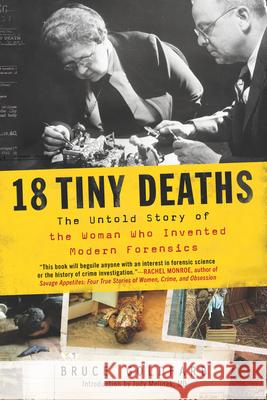 18 Tiny Deaths: The Untold Story of the Woman Who Invented Modern Forensics Goldfarb, Bruce 9781728217543 Sourcebooks