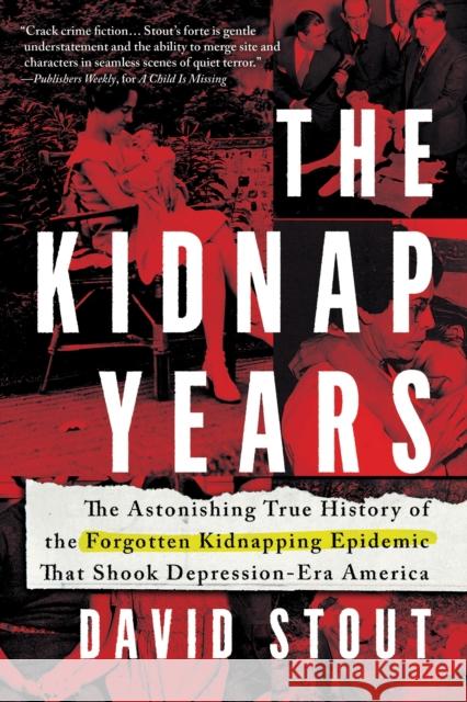 The Kidnap Years: The Astonishing True History of the Forgotten Epidemic That Shook Depression-Era America David Stout 9781728217550 Sourcebooks