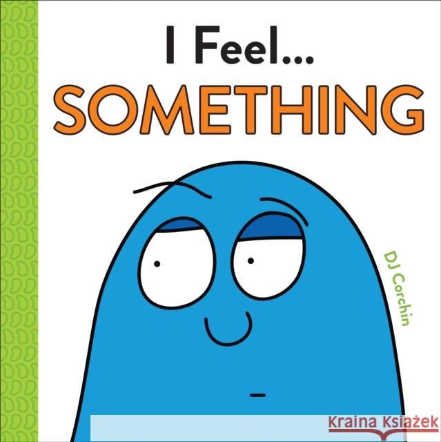 I Feel... Something D. J. Corchin 9781728219646 Sourcebooks Explore