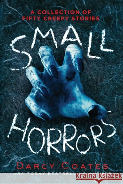 Small Horrors: A Collection of Fifty Creepy Stories Darcy Coates 9781728221762 Sourcebooks, Inc