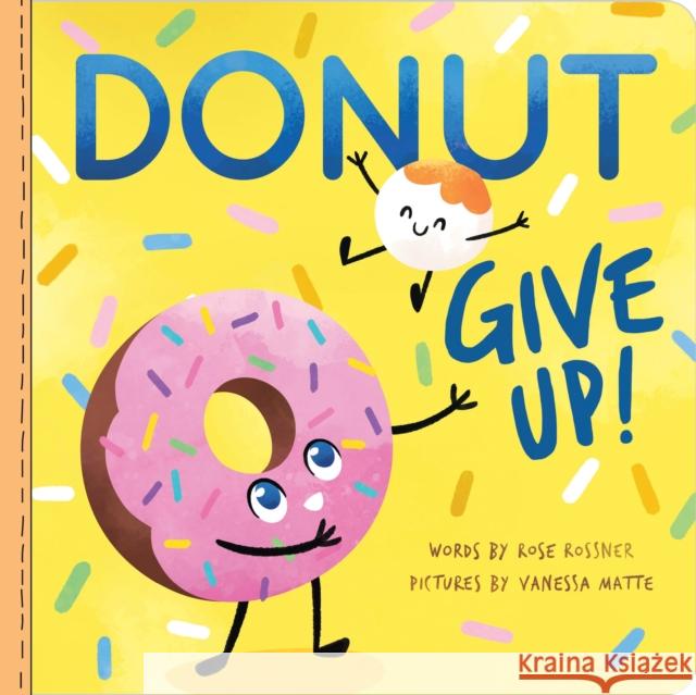 Donut Give Up Rose Rossner Vanessa Matte 9781728222868 Sourcebooks Wonderland
