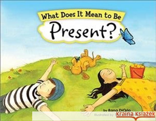 What Does It Mean to Be Present? Rana Diorio Eliza Wheeler 9781728223063 Little Pickle Press