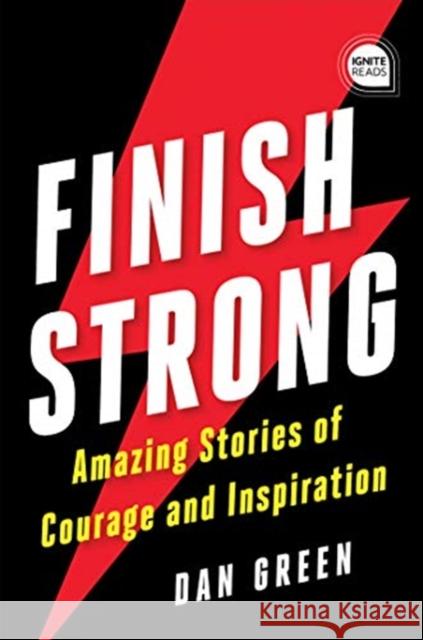 Finish Strong: Amazing Stories of Courage and Inspiration Dan Green 9781728225326 Sourcebooks, Inc