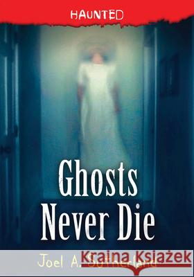 Ghosts Never Die Sutherland, Joel 9781728225852 Sourcebooks Young Readers