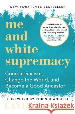 Me and White Supremacy: Combat Racism, Change the World, and Become a Good Ancestor Layla Saad Robin Diangelo 9781728232430