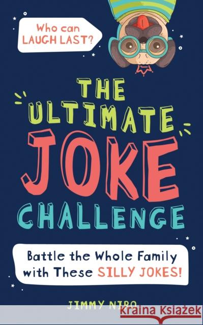 The Ultimate Joke Challenge: Battle the Whole Family During Game Night with These Silly Jokes for Kids! Niro, Jimmy 9781728232805 Sourcebooks Wonderland