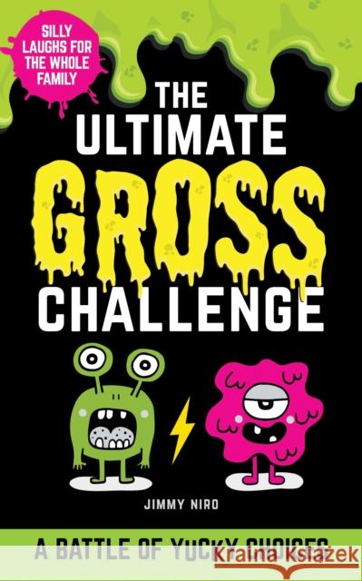 The Ultimate Gross Challenge: A Battle of Yucky Choices Jimmy Niro 9781728232836 Sourcebooks Wonderland