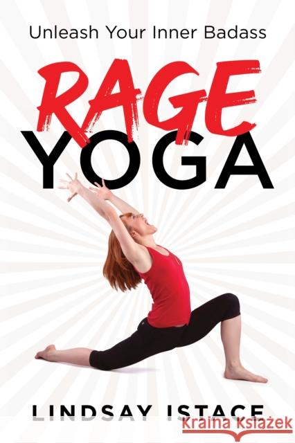 Rage Yoga: Unleash Your Inner Badass Lindsay Istace 9781728234601 Sourcebooks