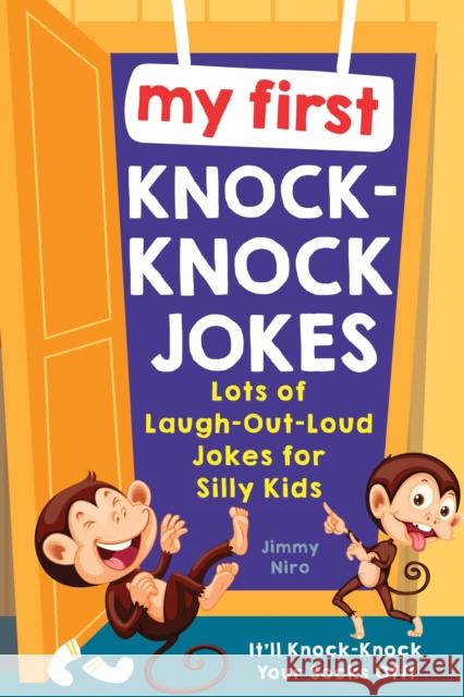 My First Knock-Knock Jokes: Lots of Laugh-Out-Loud Jokes for Silly Kids Niro, Jimmy 9781728234717 Sourcebooks Wonderland