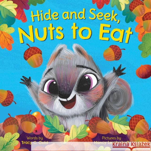 Hide and Seek, Nuts to Eat Tracy Gold Nancy Leschnikoff 9781728235370 Sourcebooks, Inc