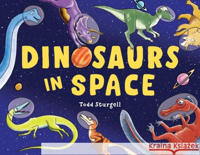 Dinosaurs in Space Todd Sturgell 9781728236278 Sourcebooks, Inc