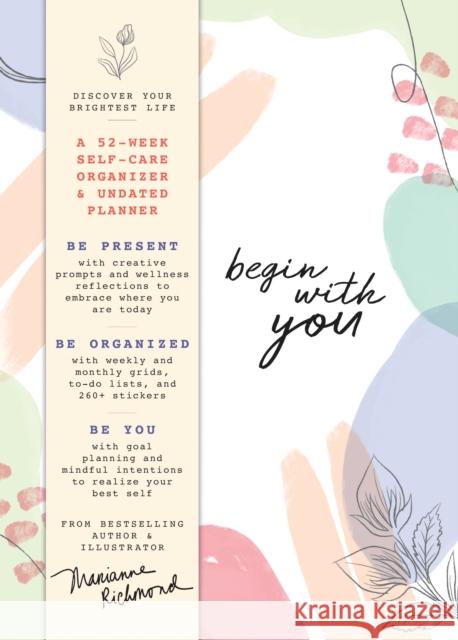 Begin with You Undated Planner: A 52-Week Self-Care Organizer for Discovering Your Brightest Life Richmond, Marianne 9781728236674
