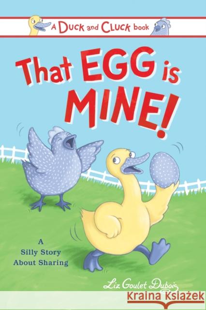 That Egg Is Mine!: A Silly Story about Sharing Liz Goule 9781728236827 Sourcebooks, Inc