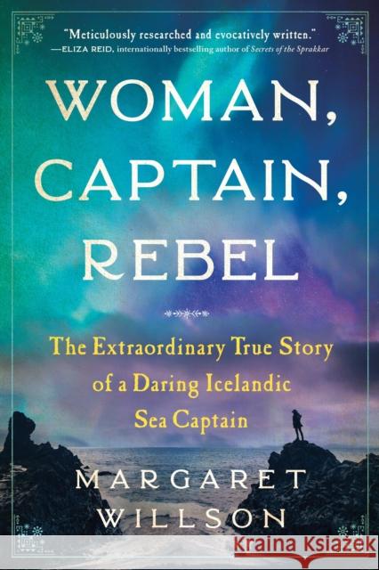 Woman, Captain, Rebel: The Extraordinary True Story of a Daring Icelandic Sea Captain Margaret Willson 9781728240053 Sourcebooks, Inc