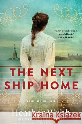 The Next Ship Home: A Novel of Ellis Island Heather Webb 9781728243146