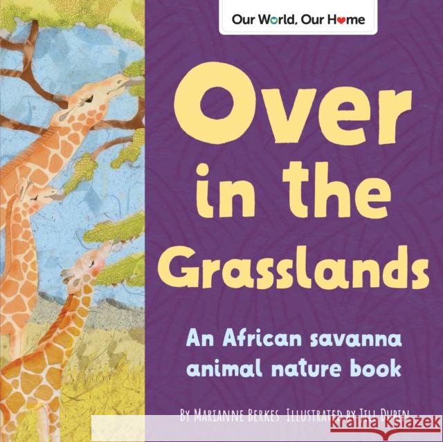 Over in the Grasslands: An African Savanna Animal Nature Book Berkes, Marianne 9781728243627 Dawn Publications (CA)