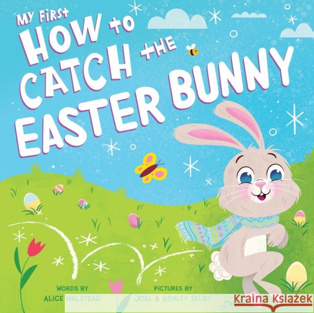 My First How to Catch the Easter Bunny Alice Walstead Joel And Ashley Selby 9781728243993