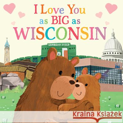 I Love You as Big as Wisconsin Rose Rossner Joanne Partis 9781728244112