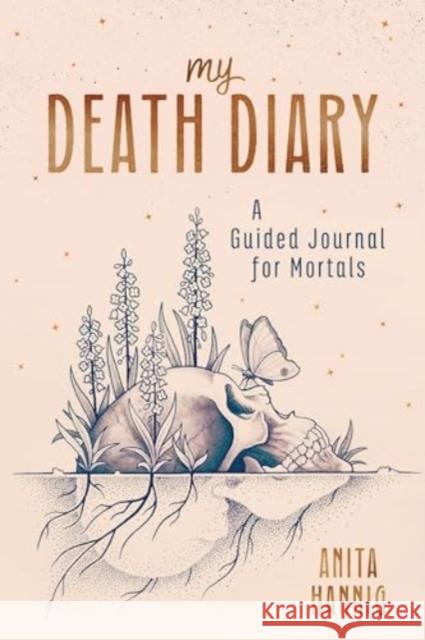 My Death Diary: A Guided Journal for Mortals Anita Hannig 9781728244945 Sourcebooks, Inc