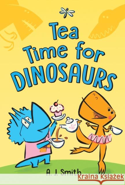 Tea Time for Dinosaurs A. J. Smith 9781728245584 Sourcebooks, Inc