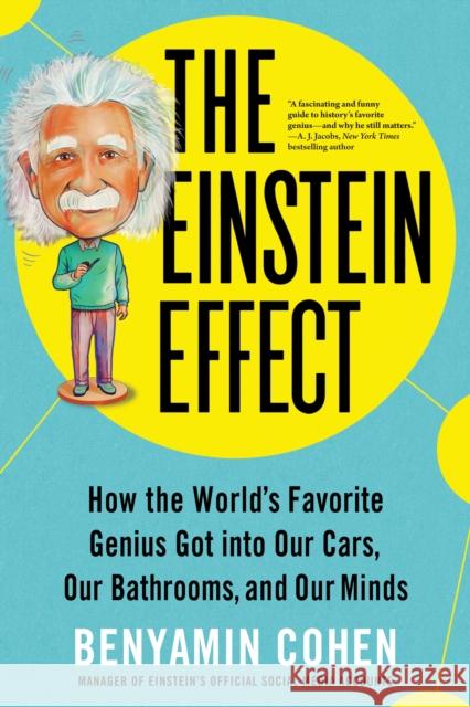The Einstein Effect: How the World's Favorite Genius Got into Our Cars, Our Bathrooms, and Our Minds Sourcebooks 9781728248387