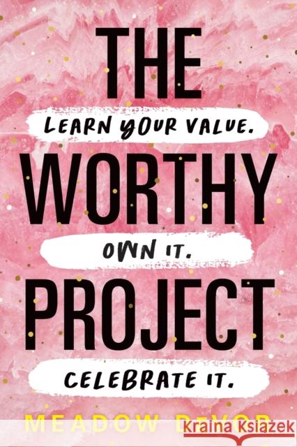 The Worthy Project: Learn Your Value. Own It. Celebrate It. Meadow Devor 9781728250243