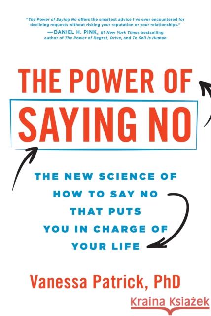 The Power of Saying No: The New Science of How to Say No that Puts You in Charge of Your Life Vanessa Patrick 9781728251523 Sourcebooks, Inc
