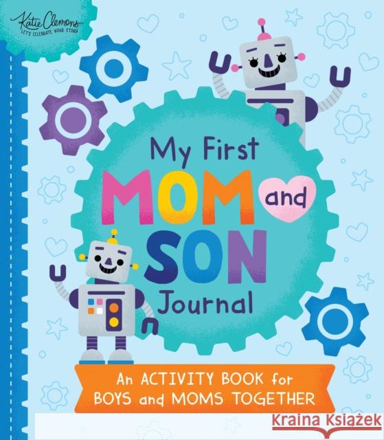 My First Mom and Son Journal: An Activity Book for Boys and Moms Together Clemons, Katie 9781728253107 Sourcebooks Explore