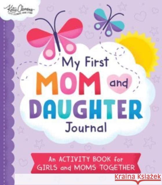 My First Mom and Daughter Journal: An Activity Book for Girls and Moms Together Katie Clemons Anna And Daniel Clark 9781728253138