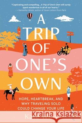 A Trip of One's Own: Hope, Heartbreak, and Why Traveling Solo Could Change Your Life Kate Wills 9781728255279 Sourcebooks