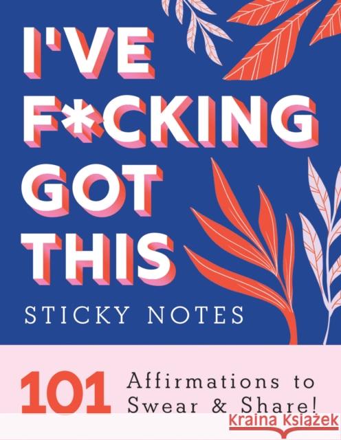 I've F*cking Got This Sticky Notes: 101 Affirmations to Swear and Share! Sourcebooks 9781728256382