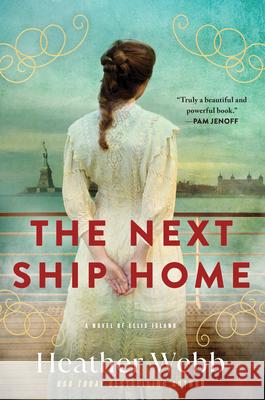 The Next Ship Home: A Novel of Ellis Island Heather Webb 9781728258256