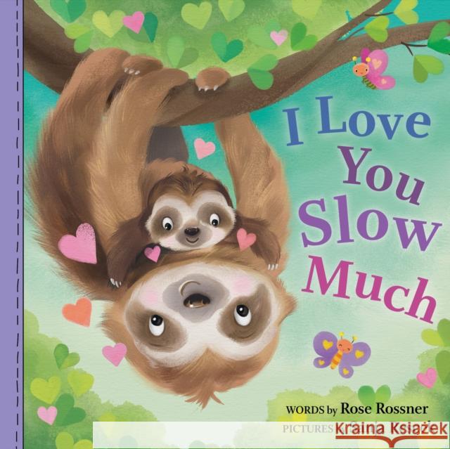 I Love You Slow Much Rose Rossner Sanja Rescek 9781728260075 Sourcebooks, Inc