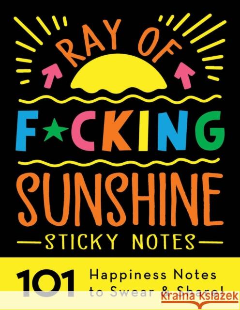Ray of F*cking Sunshine Sticky Notes: 101 Happiness Notes to Swear and Share Sourcebooks 9781728260310