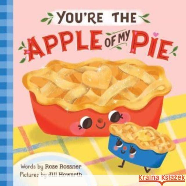 You're the Apple of My Pie Rose Rossner 9781728265087 Sourcebooks Wonderland