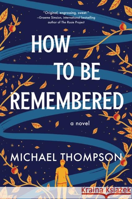 How to Be Remembered: A Novel Michael Thompson 9781728265803 Sourcebooks, Inc