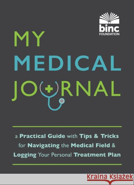 My Medical Journal: A Practical Guide with Tips and Tricks for Navigating the Medical Field and Logging Your Personal Treatment Plan Book Industry Charitable Foundation (BINC) 9781728265995 Sourcebooks