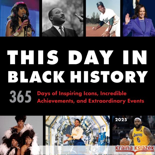 2025 This Day in Black History Wall Calendar: 365 Days of Inspiring Icons, Incredible Achievements, and Extraordinary Events Sourcebooks 9781728266107 Sourcebooks