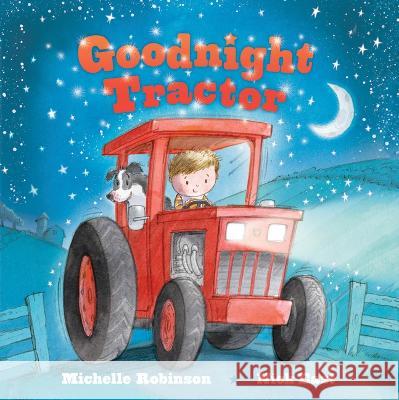 Goodnight Tractor: The Perfect Bedtime Book! Michelle Robinson Nick East 9781728267807