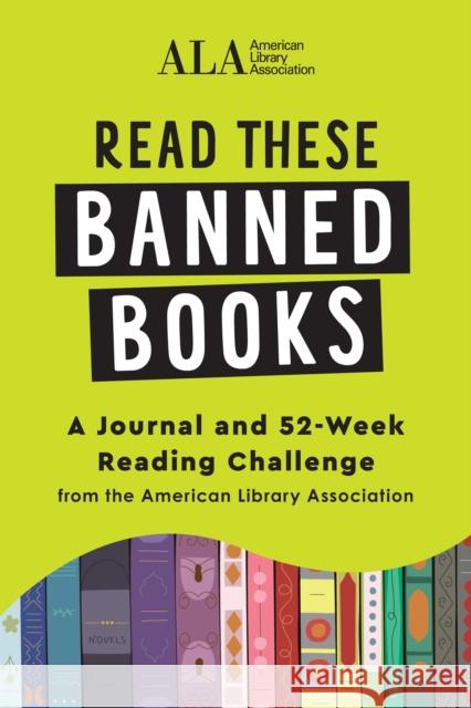 Read These Banned Books: A Journal and 52-Week Reading Challenge from the American Library Association American Library Association (ALA) 9781728268811 Sourcebooks