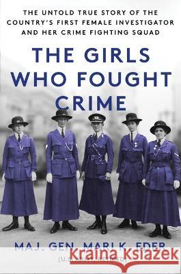 The Girls Who Fought Crime: The Untold True Story of the Country\'s First Female Investigator and Her Crime Fighting Squad Mari Eder 9781728271798 Sourcebooks