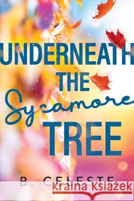 Underneath the Sycamore Tree B. Celeste 9781728272016 Bloom Books