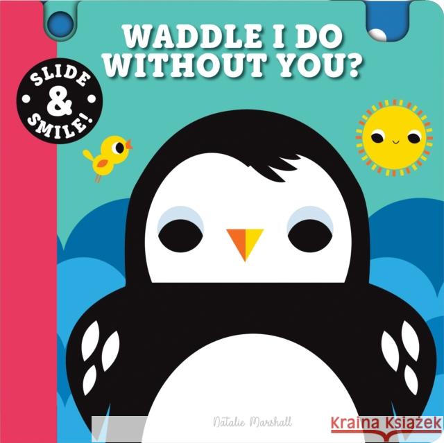 Slide and Smile: Waddle I Do Without You? Natalie Marshall 9781728273167 Sourcebooks, Inc